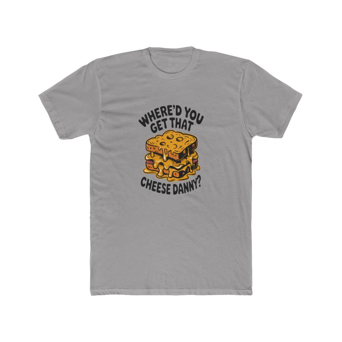 Where'd You Get That Cheese Danny Grilled Cheese Funny T Shirt - Meme Gift